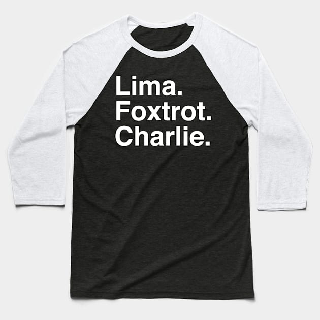 Lima Foxtrot Charlie Baseball T-Shirt by Confusion101